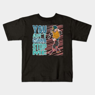 You ain't gonna stop me! Kids T-Shirt